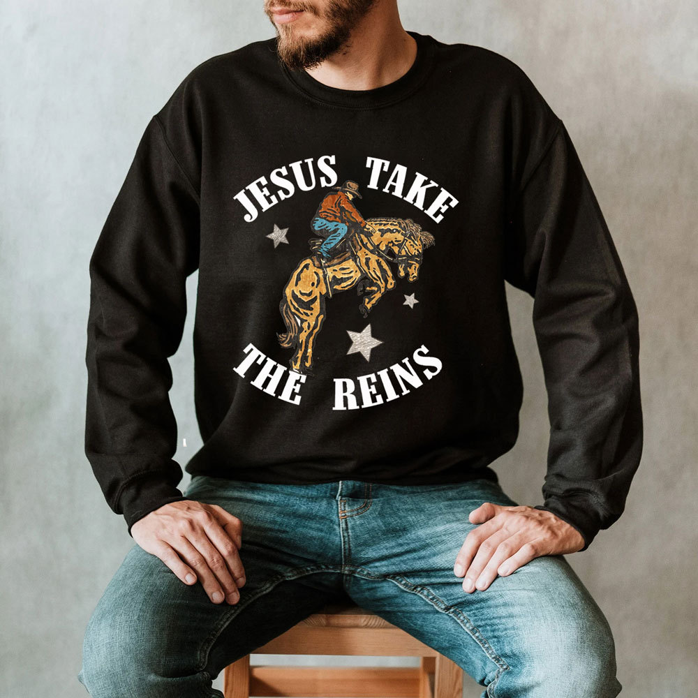 Jesus Take The Reins Christian Sweatshirt