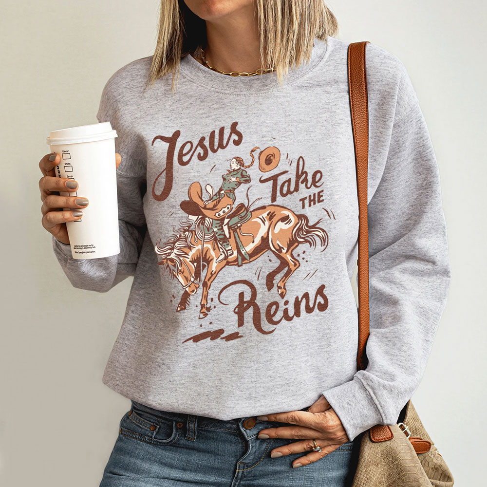 Jesus Take The Reins Christian Sweatshirt
