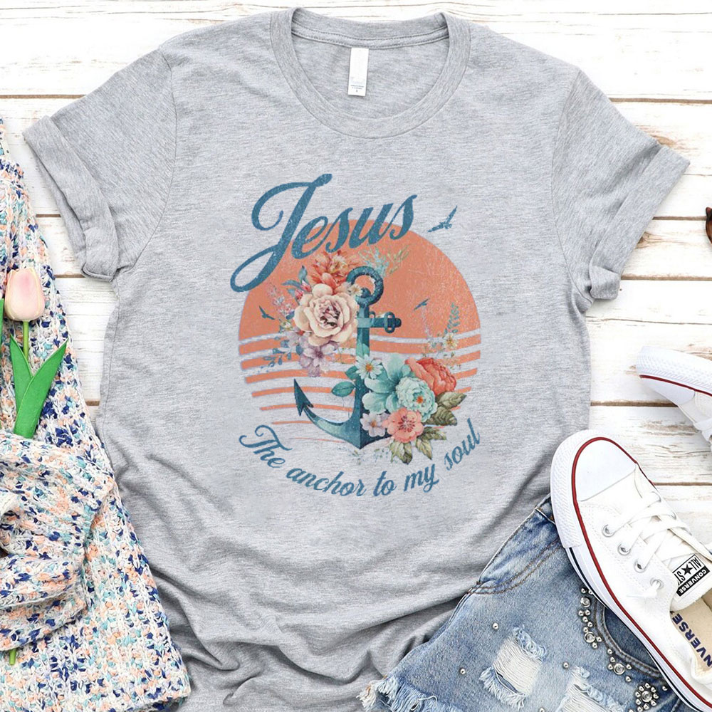 Jesus The Anchor To My Soul Christian T-Shirt