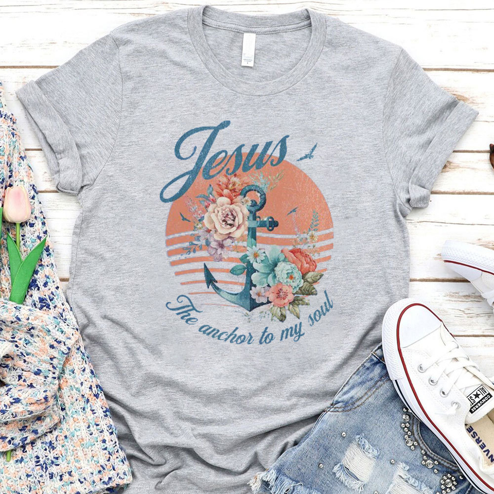 Jesus The Anchor To My Soul Christian T-Shirt
