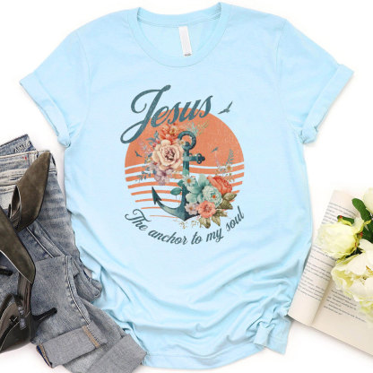 Jesus The Anchor To My Soul Christian T-Shirt