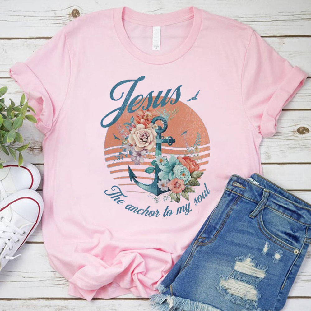 Jesus The Anchor To My Soul Christian T-Shirt