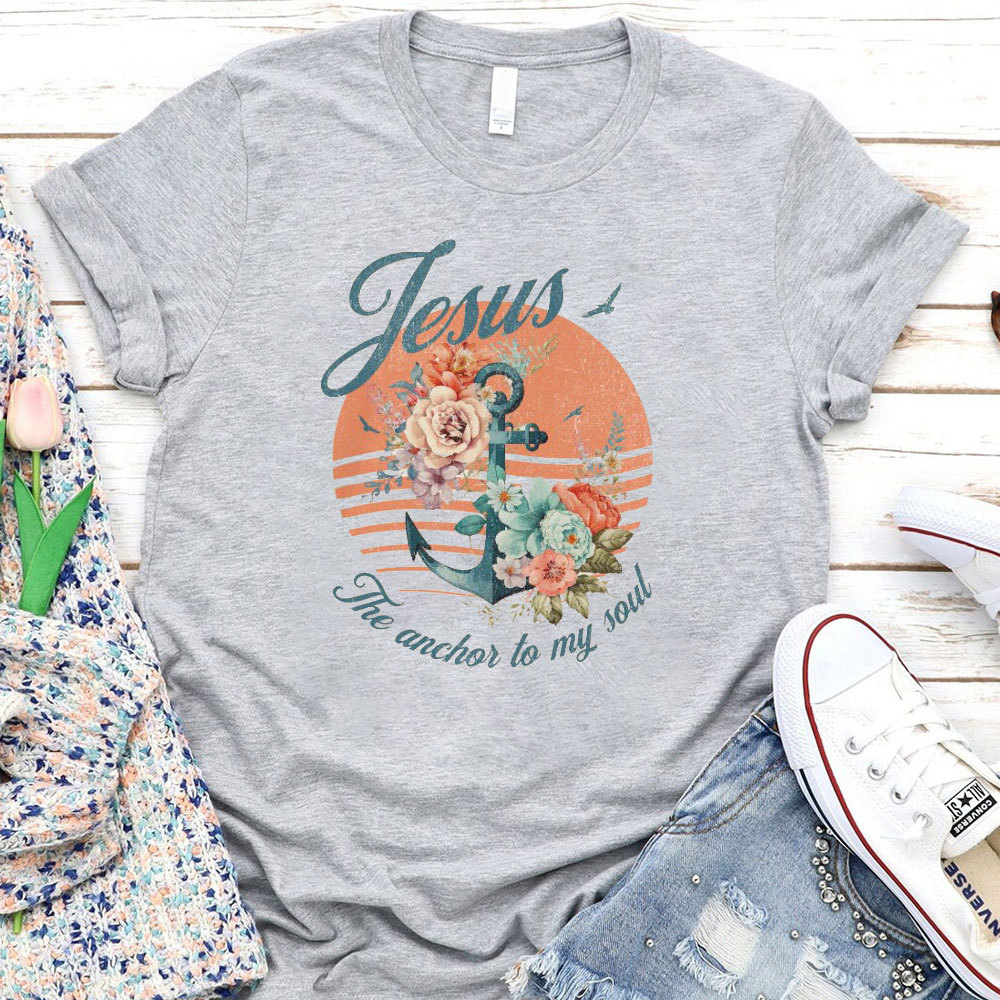 Jesus The Anchor To My Soul Christian T-Shirt