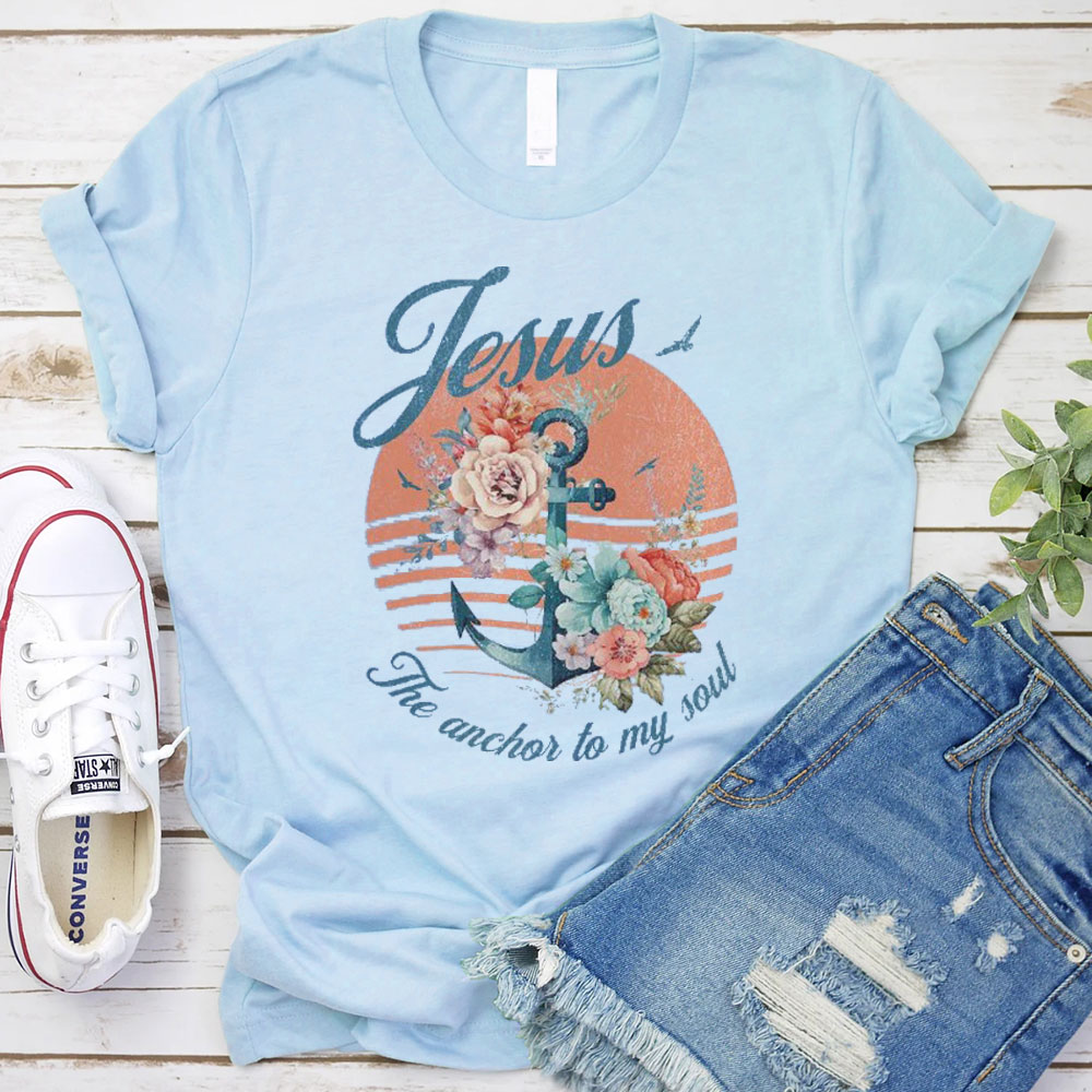 Jesus The Anchor To My Soul Christian T-Shirt