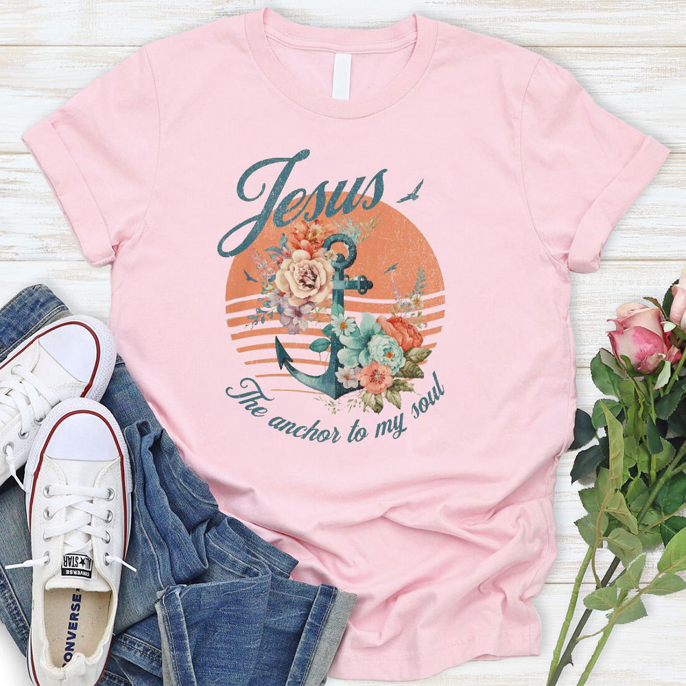 Jesus The Anchor To My Soul Christian T-Shirt