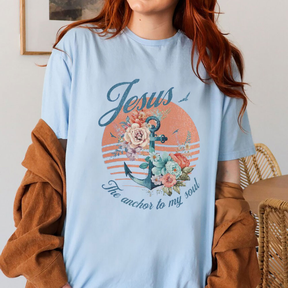 Jesus The Anchor To My Soul Christian T-Shirt
