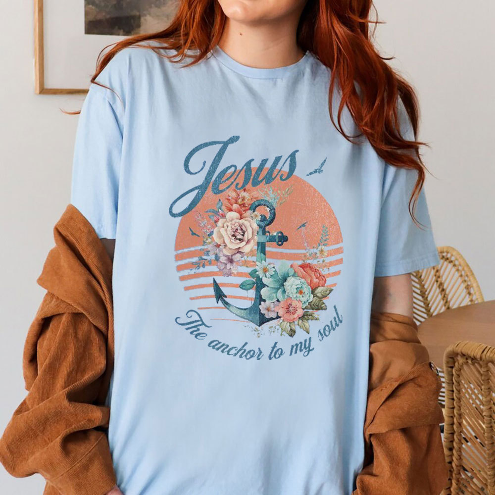 Jesus The Anchor To My Soul Christian T-Shirt