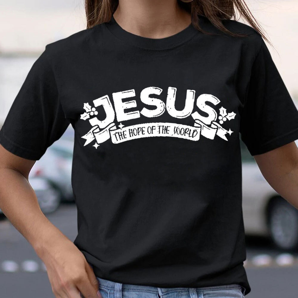 Jesus The Hope Of The World Christian T-Shirt