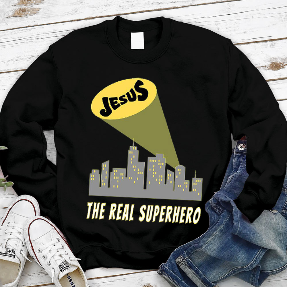 Jesus The Real Superhero Christian Sweatshirt