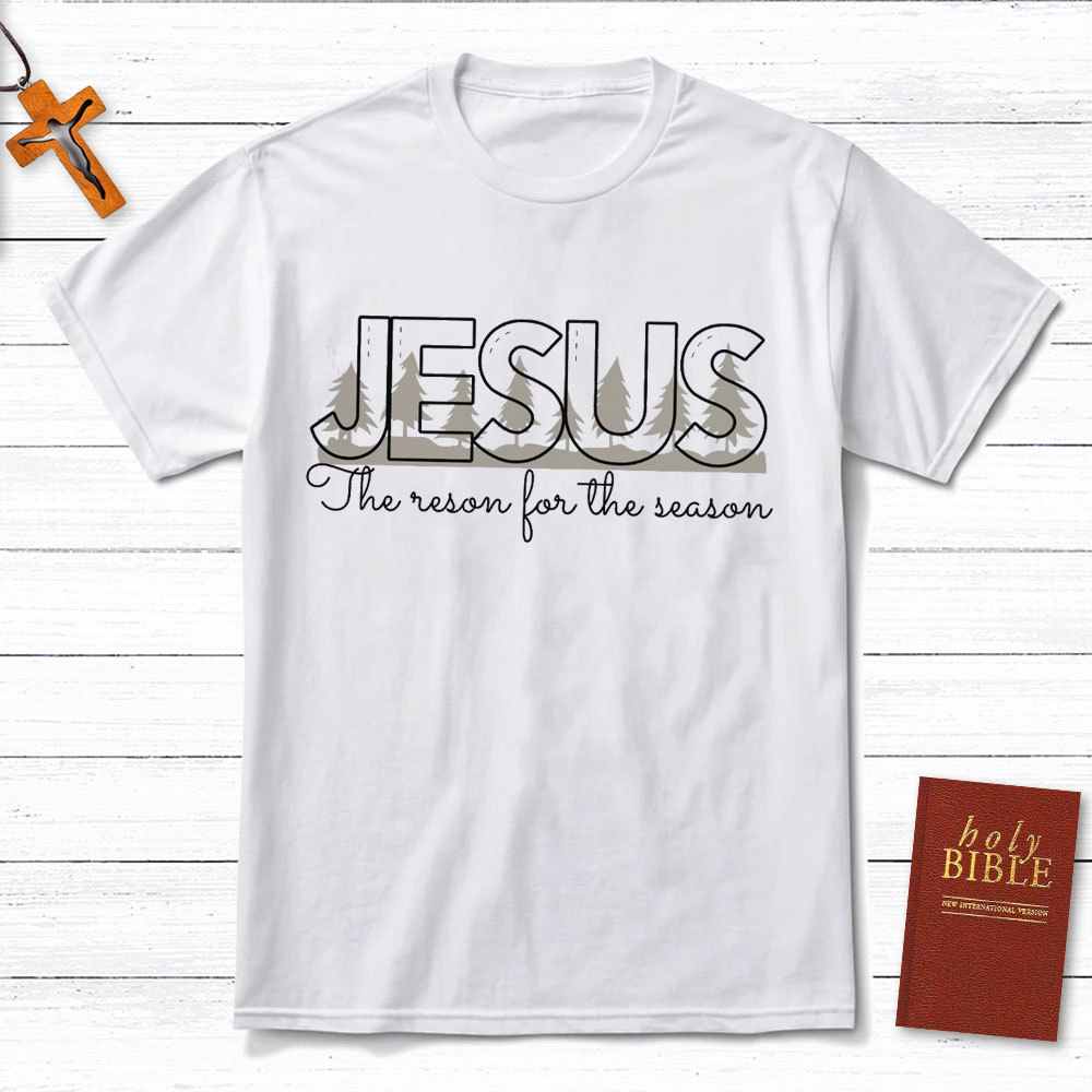 Jesus The Reason For The Season Christian T-Shirt