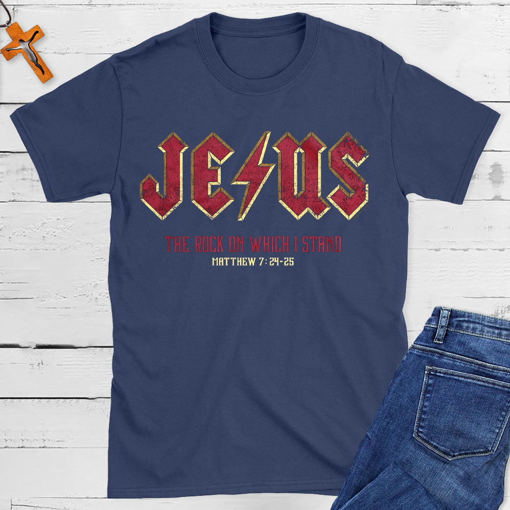 Jesus The Rock On Which I Stand Christian T-Shirt