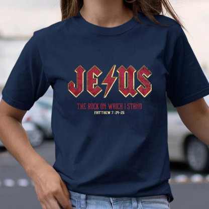 Jesus The Rock On Which I Stand Christian T-Shirt