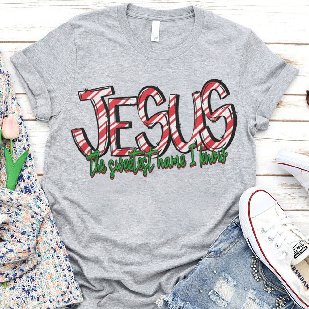 Jesus The Sweetest Have I Know Christian T-Shirt