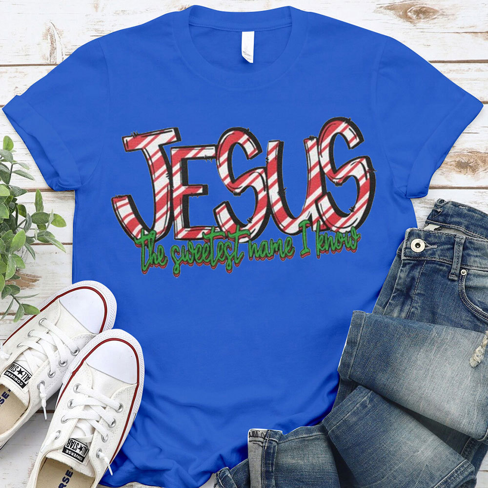 Jesus The Sweetest Have I Know Christian T-Shirt