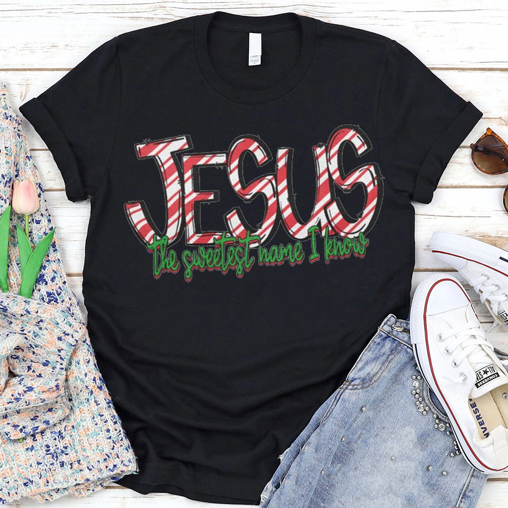 Jesus The Sweetest Have I Know Christian T-Shirt