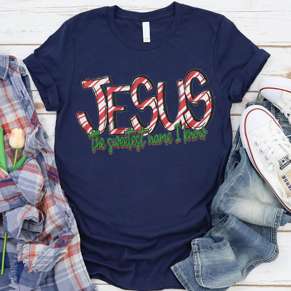 Jesus The Sweetest Have I Know Christian T-Shirt