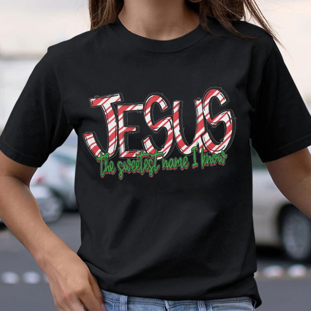 Jesus The Sweetest Have I Know Christian T-Shirt