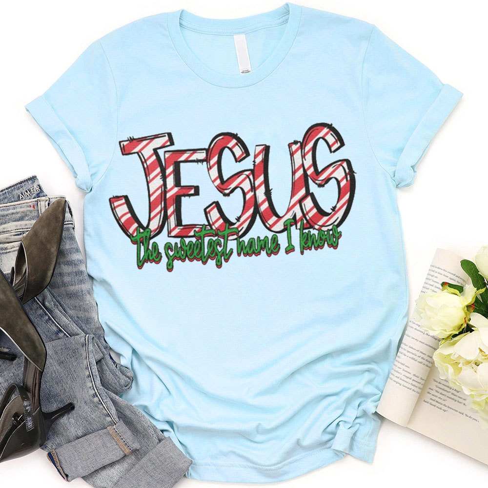 Jesus The Sweetest Have I Know Christian T-Shirt