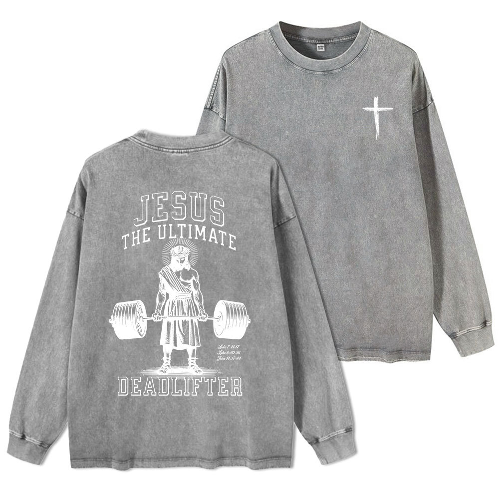 Jesus The Ulimate Deadlifter Washed Long Sleeve T-Shirt