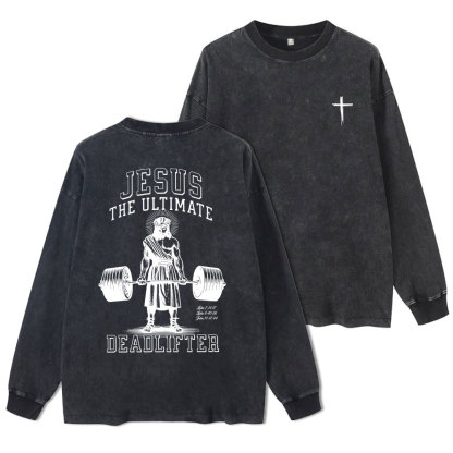 Jesus The Ultimate Deadlifter Washed Long Sleeve T-Shirt