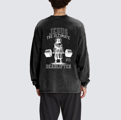 Jesus The Ultimate Deadlifter Washed Long Sleeve T-Shirt