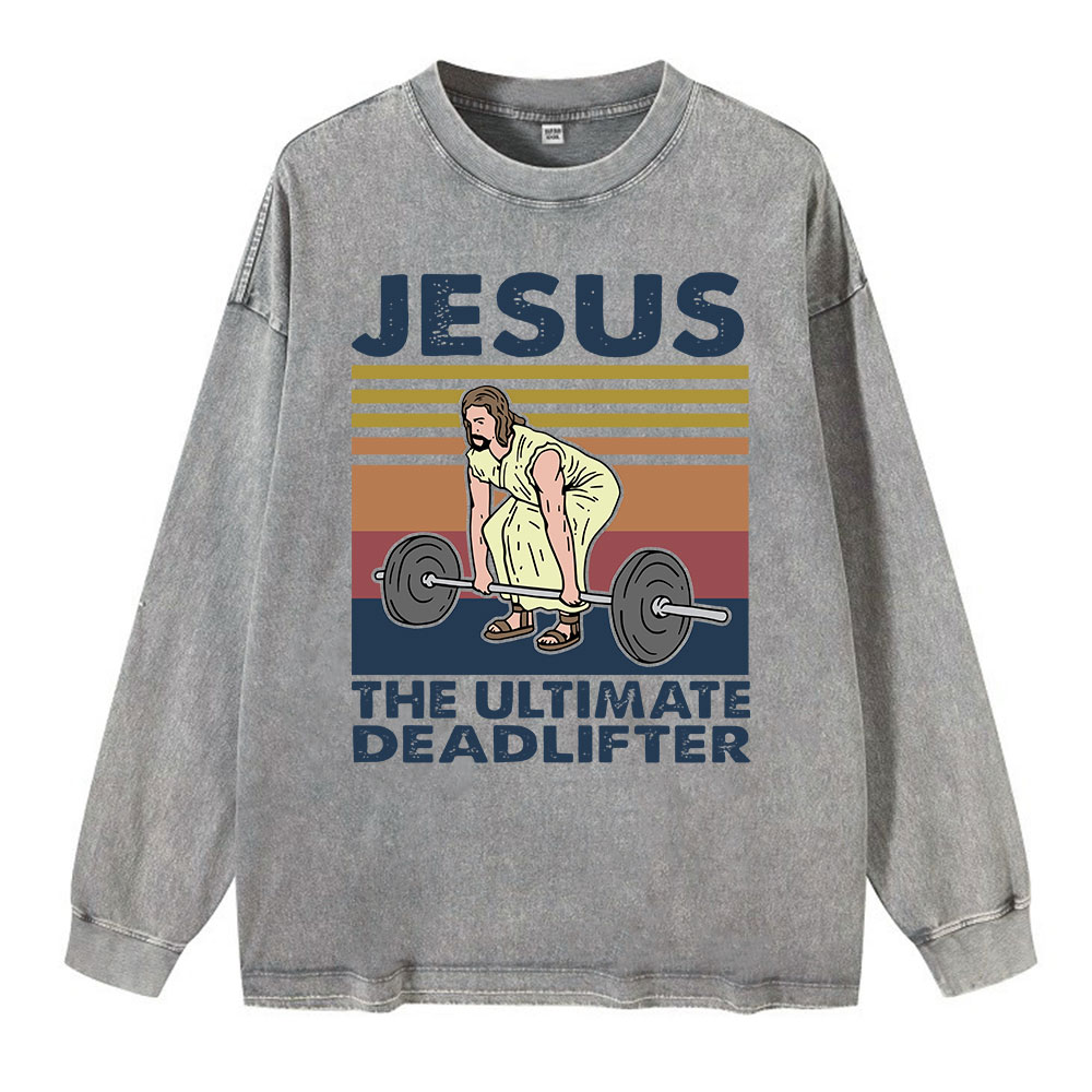 Jesus The Ultimate Deadlifter Washed Long Sleeve T-Shirt