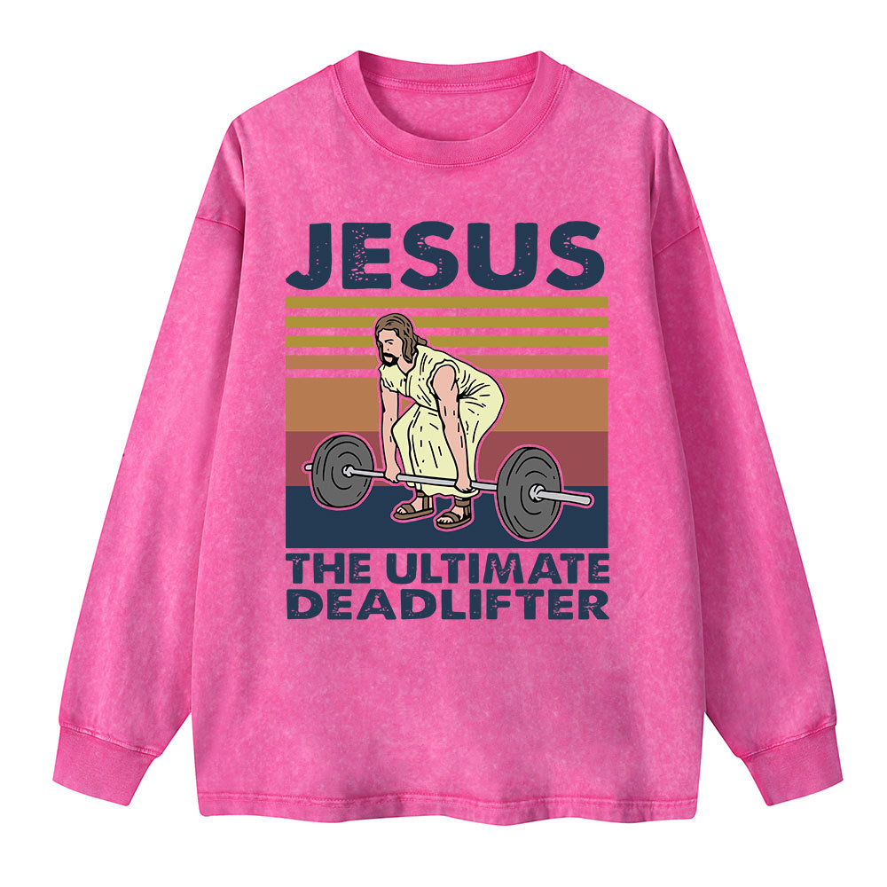 Jesus The Ultimate Deadlifter Washed Long Sleeve T-Shirt