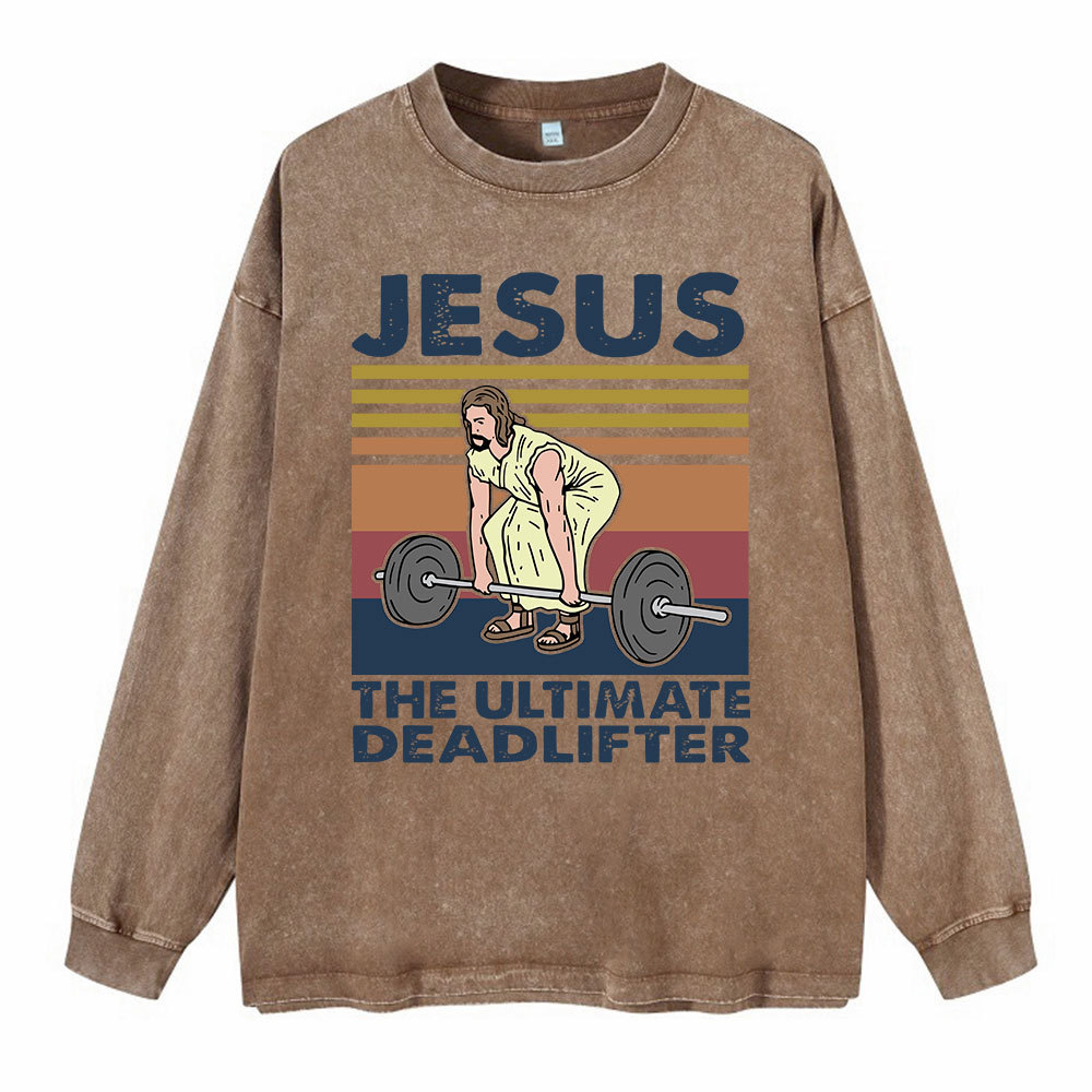 Jesus The Ultimate Deadlifter Washed Long Sleeve T-Shirt