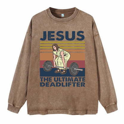 Jesus The Ultimate Deadlifter Washed Long Sleeve T-Shirt