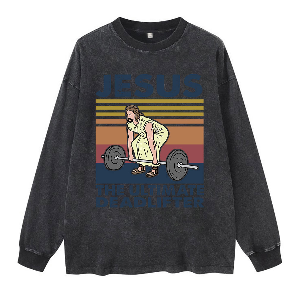 Jesus The Ultimate Deadlifter Washed Long Sleeve T-Shirt