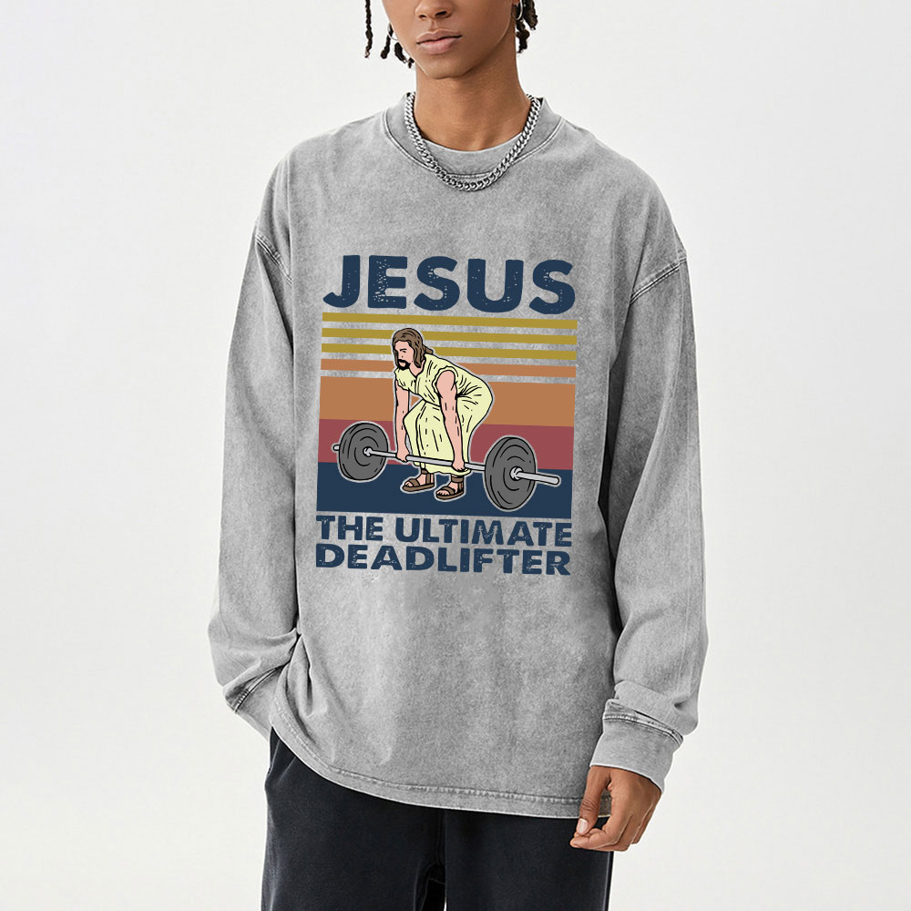 Jesus The Ultimate Deadlifter Washed Long Sleeve T-Shirt