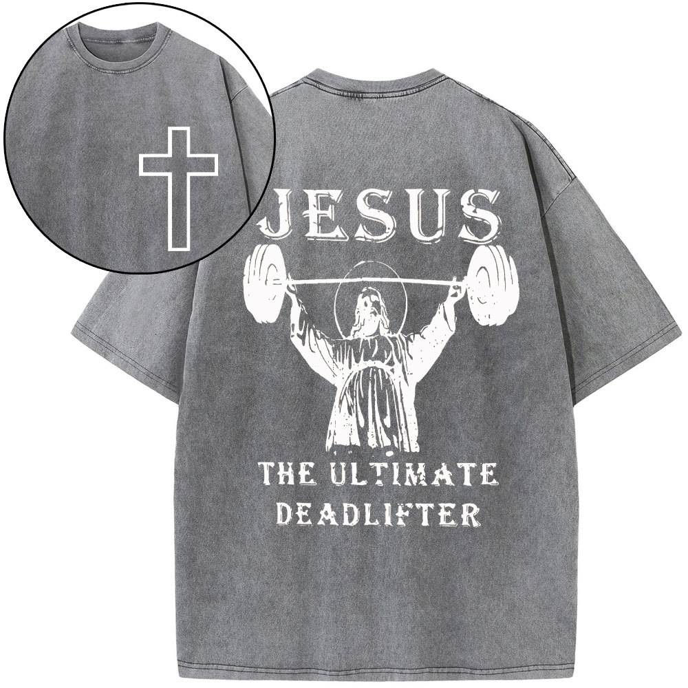 Jesus The Ultimate Deadlifter Christian Washed T-Shirt
