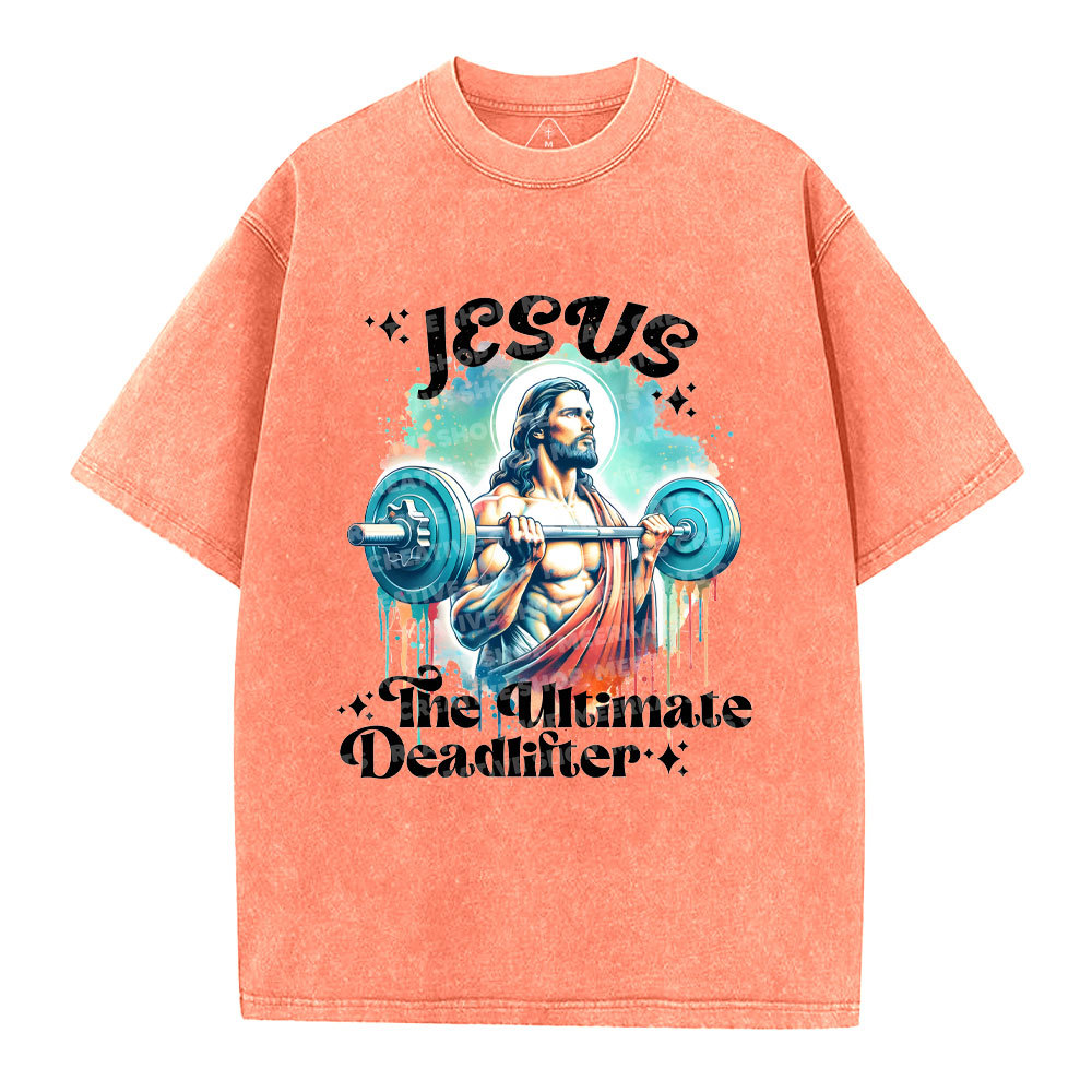 Jesus The Ultimate Deadlifter Christian Washed T-Shirt
