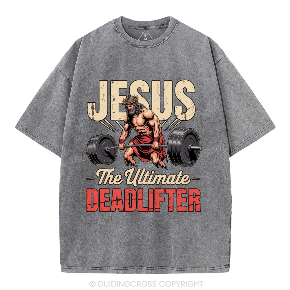 Jesus The Ultimate Deadlifter Christian Washed T-Shirt