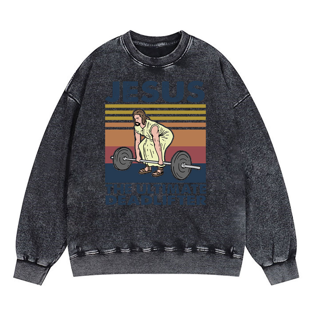 Jesus The Ultimate Deadlifter Vintage Washed Christian Sweatshirt