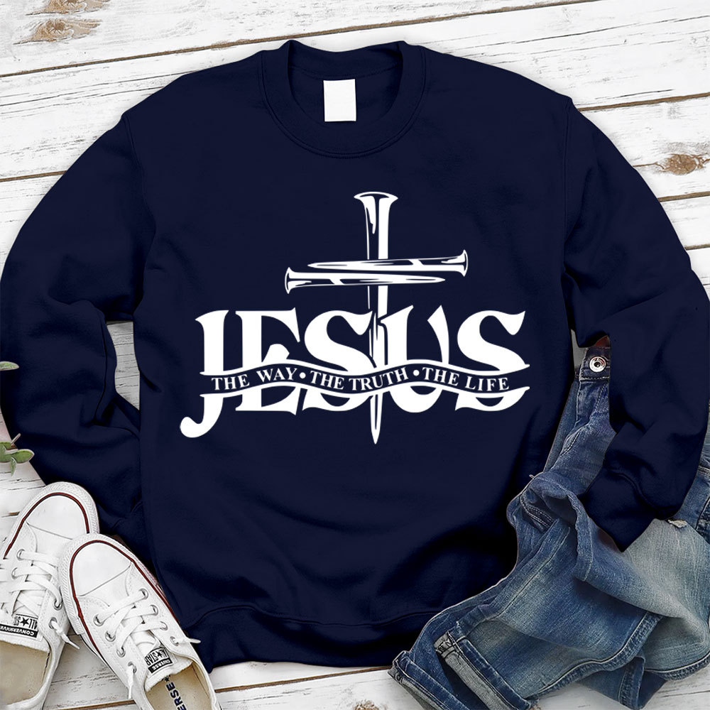 Jesus The Way The Truth The Life Sweatshirt