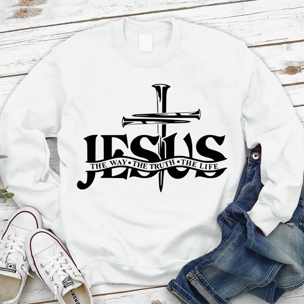 Jesus The Way The Truth The Life Sweatshirt