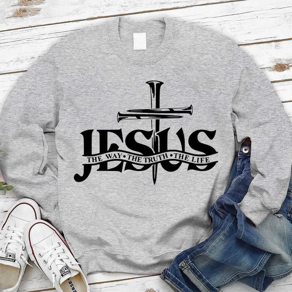 Jesus The Way The Truth The Life Sweatshirt