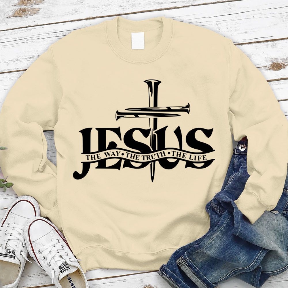 Jesus The Way The Truth The Life Sweatshirt
