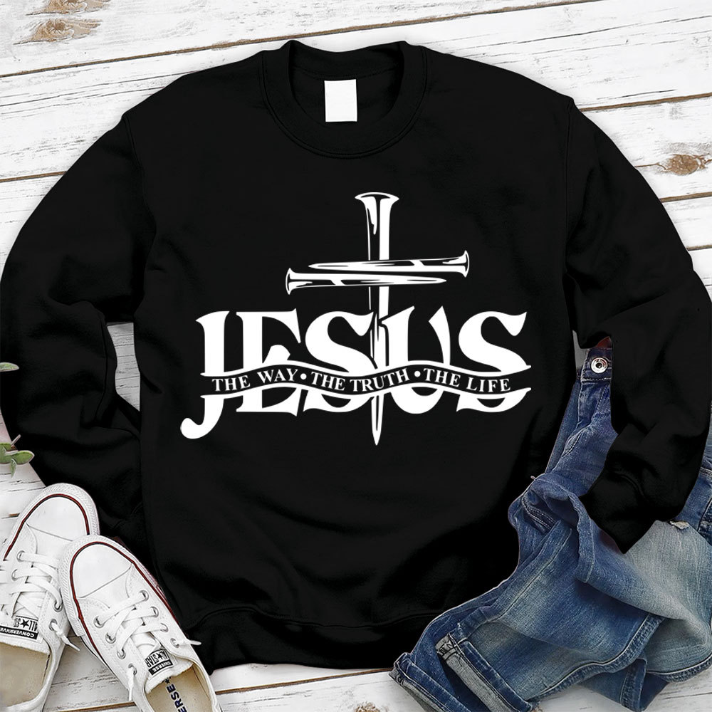 Jesus The Way The Truth The Life Sweatshirt