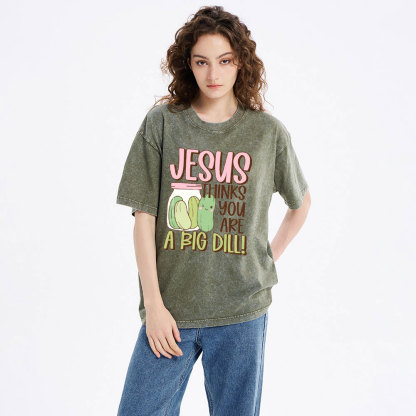 Jesus Thinks You Are A Big Dill Christian Washed T-Shirt