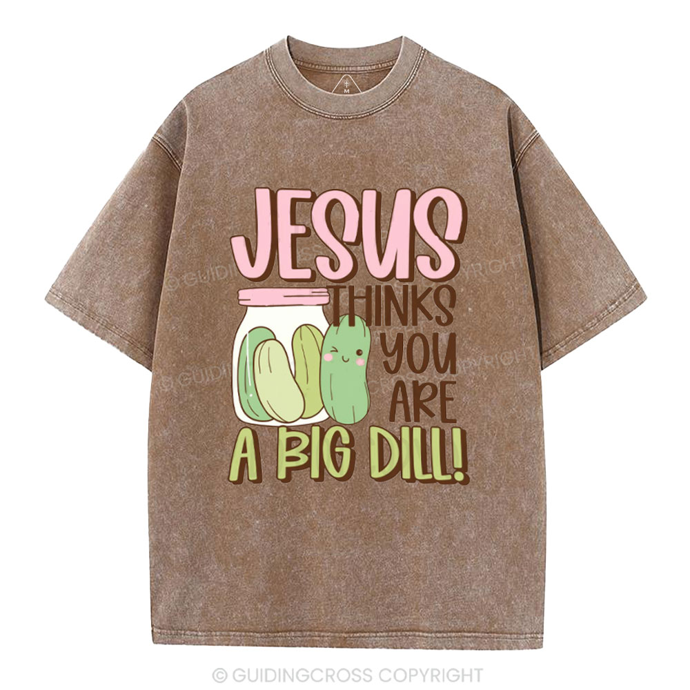 Jesus Thinks You Are A Big Dill Christian Washed T-Shirt