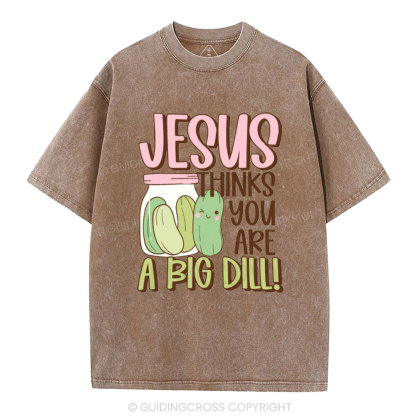 Jesus Thinks You Are A Big Dill Christian Washed T-Shirt