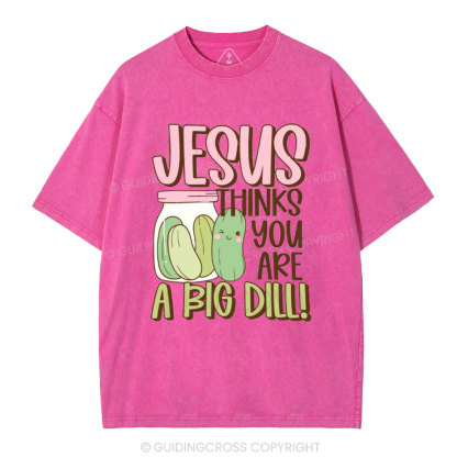 Jesus Thinks You Are A Big Dill Christian Washed T-Shirt