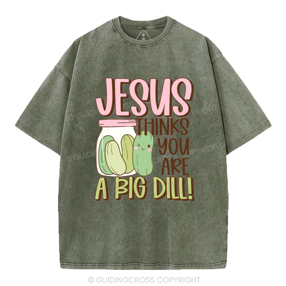 Jesus Thinks You Are A Big Dill Christian Washed T-Shirt