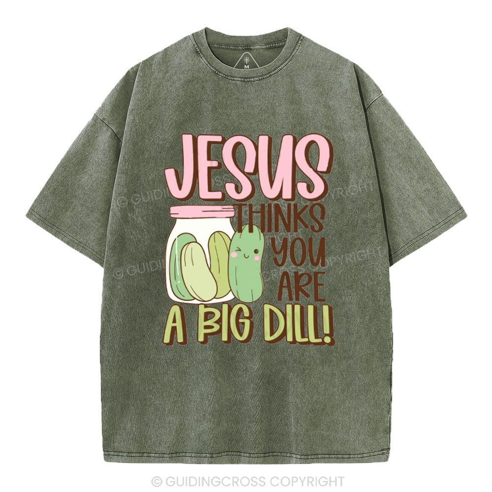 Jesus Thinks You Are A Big Dill Christian Washed T-Shirt