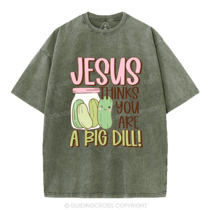 Jesus Thinks You Are A Big Dill Christian Washed T-Shirt