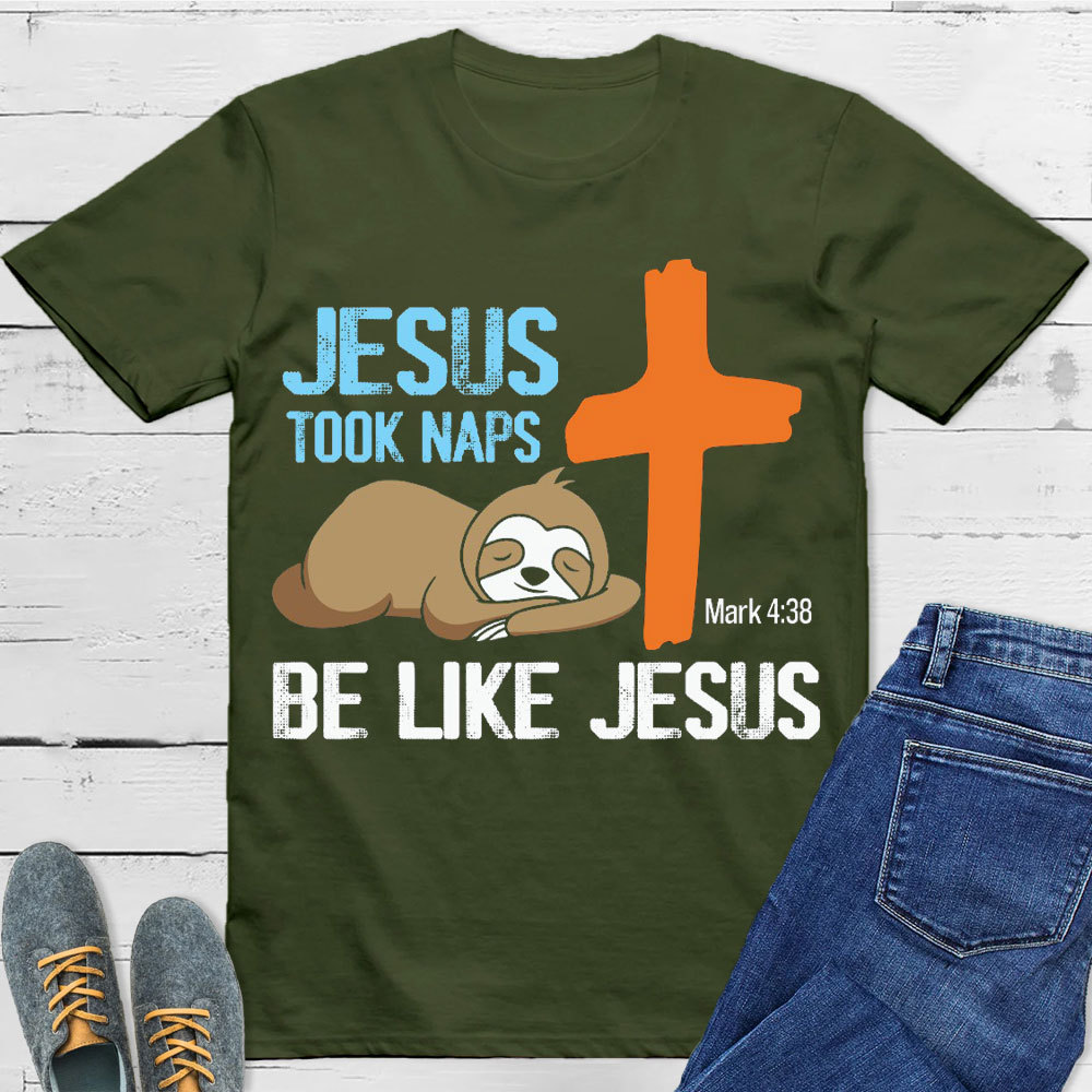 Jesus Took Naps Be Like Jesus Christian T-Shirt