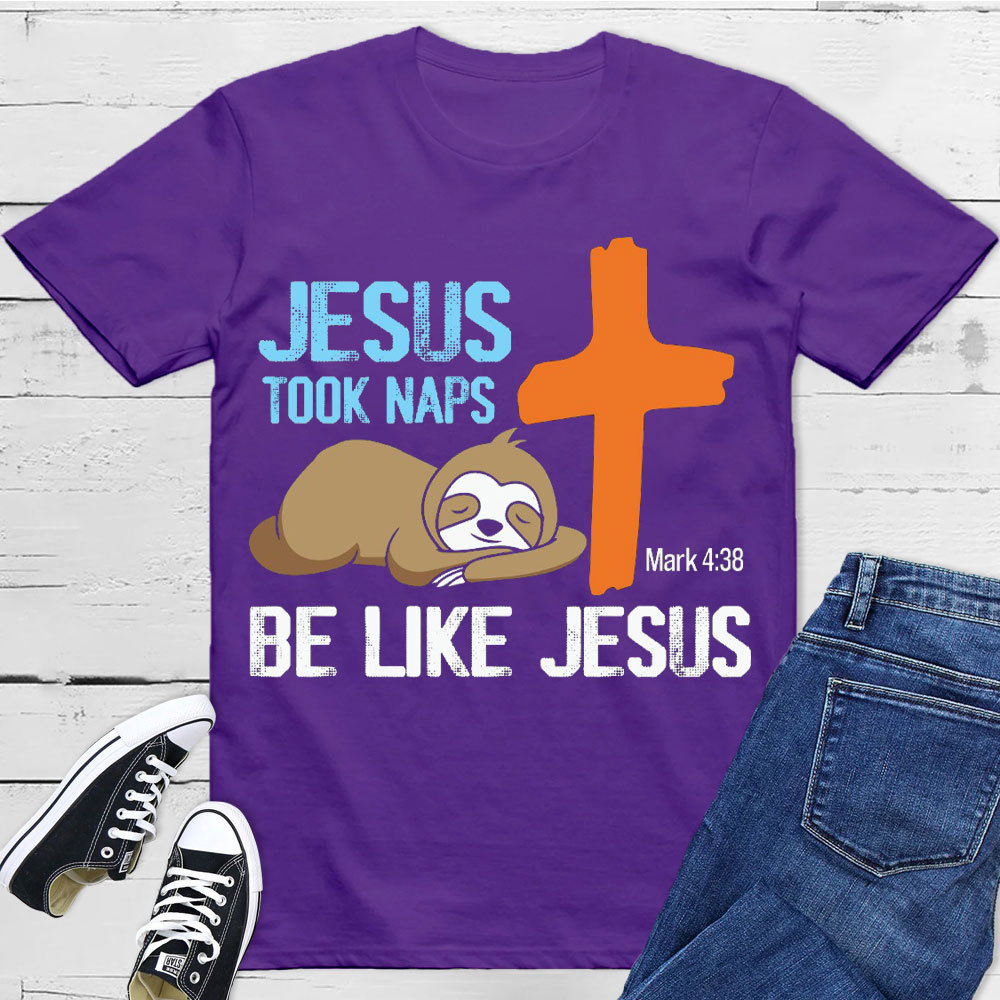 Jesus Took Naps Be Like Jesus Christian T-Shirt