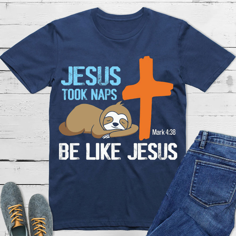Jesus Took Naps Be Like Jesus Christian T-Shirt